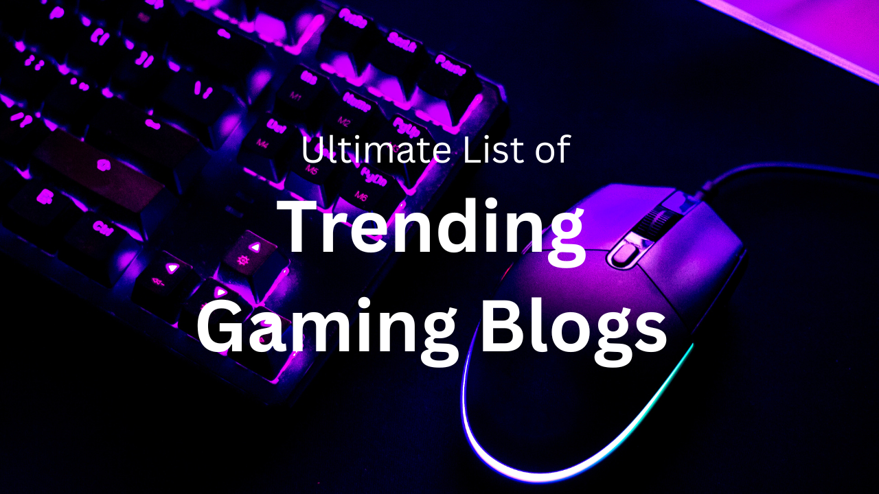 Trending Gaming Blogs in 2023